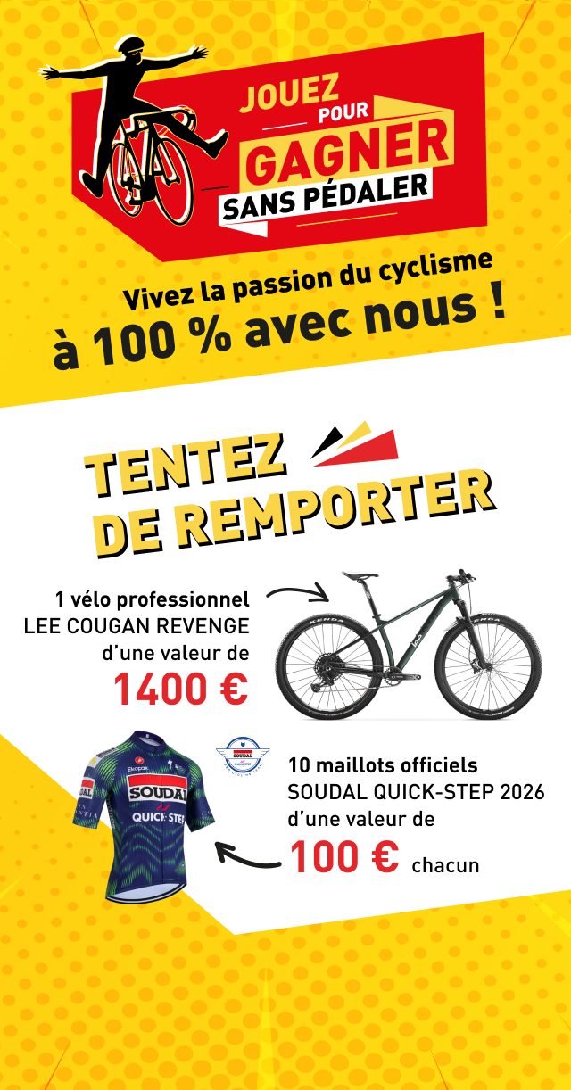 Jouez pour gagner sans pédaler ! Vivez la passion du cyclisme à 100 % avec nous. Tentez de remporter 1 vélo professionnel LEE COUGAN REVENGE d'une valeur de 1400 € et 10 maillots officiels SOUDAL QUICK-STEP 2026 d'une valeur de 100 € chacun.